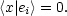 <x|ei> = 0.
